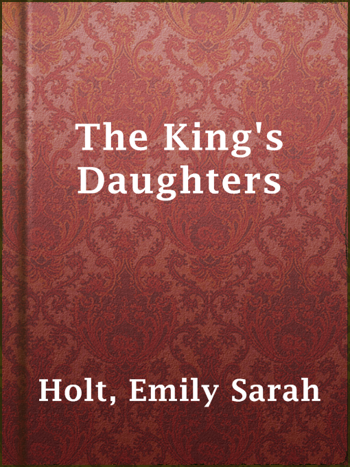 Title details for The King's Daughters by Emily Sarah Holt - Available